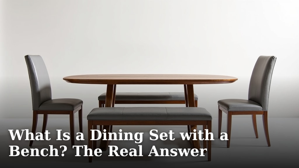 What Is a Dining Set with a Bench? The Real Answer