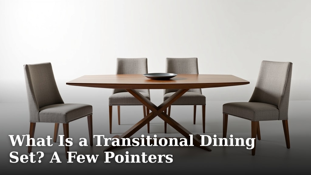 What Is a Transitional Dining Set? A Few Pointers